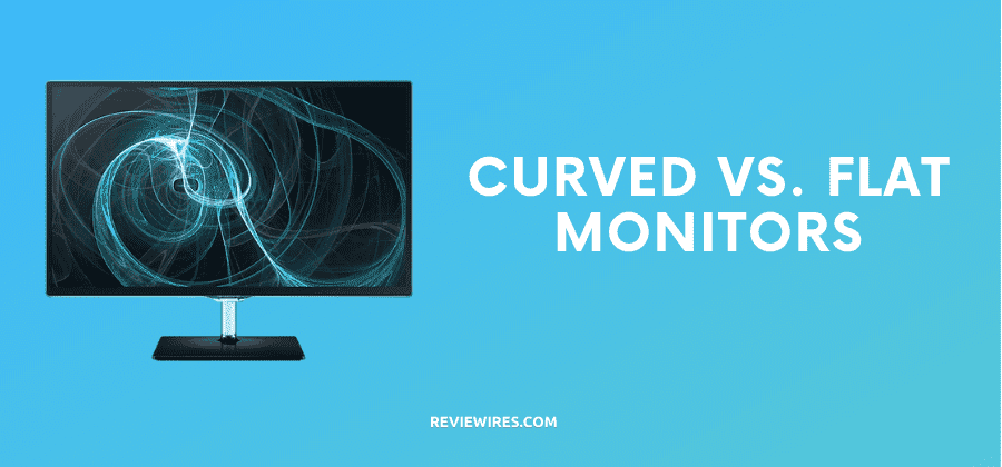 Curved vs. Flat Monitors – Which One Should I Pick?