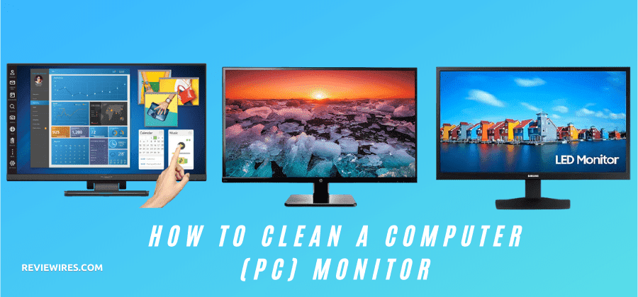 How to Clean your Computer Monitor [Step by Step Guide] – Reviewires