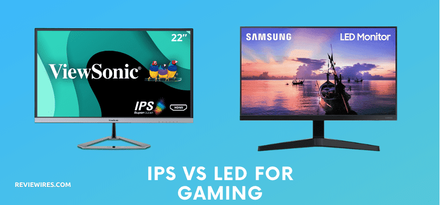 IPS VS LED For Gaming – What’s The Difference? [Explained]