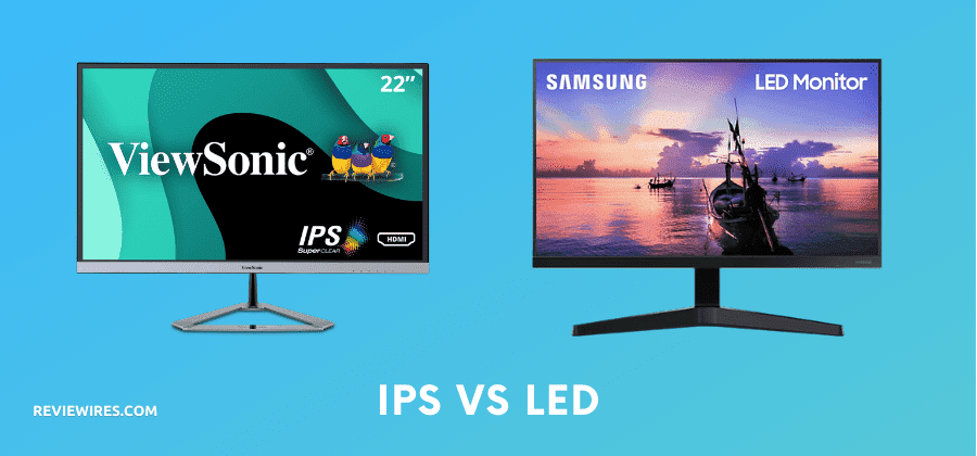 IPS VS LED Monitor – Which One Should You Choose ?