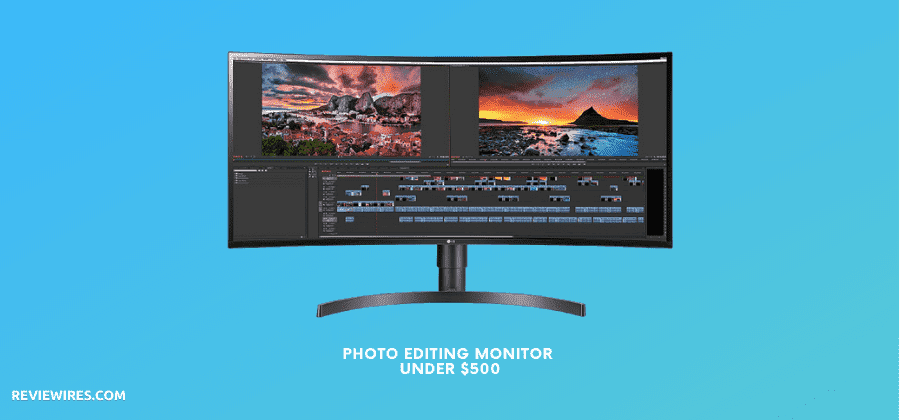 10 Best Monitor for Photo Editing under $500