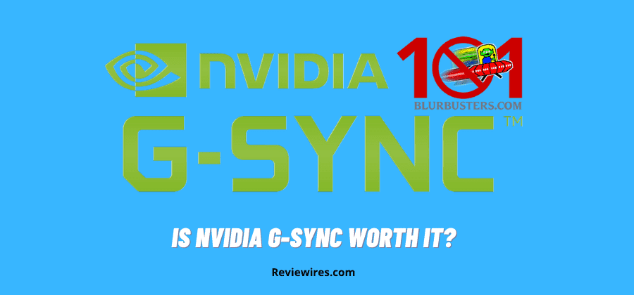 Is NVIDIA G-Sync Worth It? – Advantages and Disadvantages