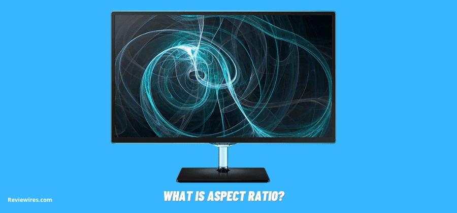 Aspect Ratio - Simple Guide For Identifying And Understanding - Reviewires