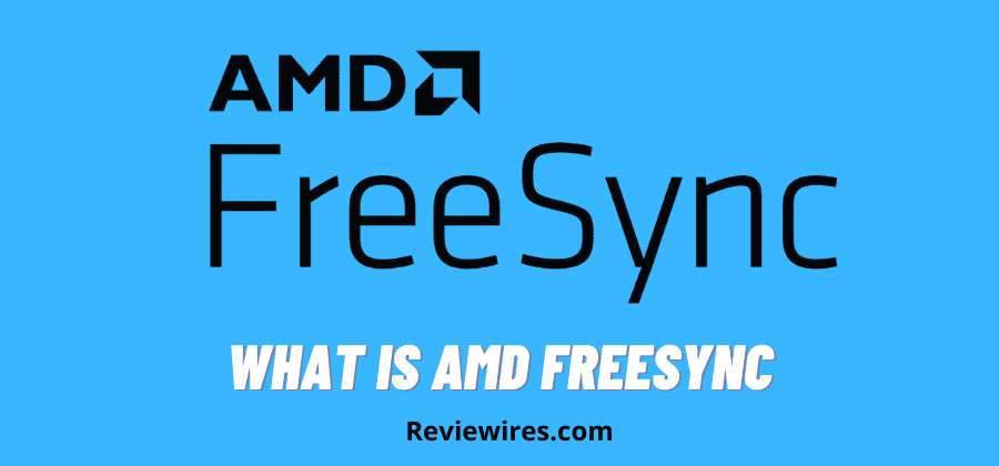 What is AMD Freesync – Here’s Everything You Need to Know