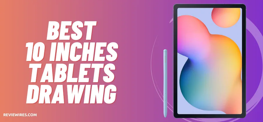 6 Best 10 Inch Tablets (June 2024) - Reviewires