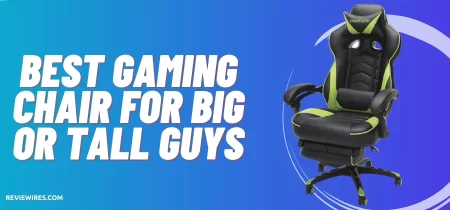 6 Best Gaming Chair For Big Or Tall Guys