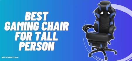 5 Best Gaming Chair For Tall Person