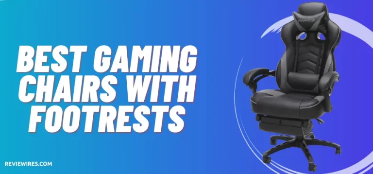 6 Best Gaming Chairs With Footrests