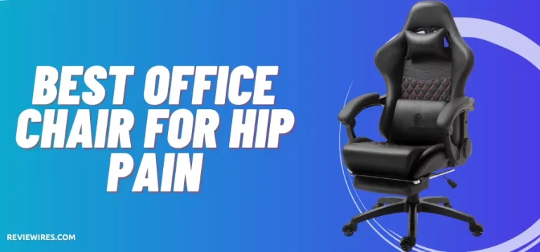 7 Best Office Chair For Hip Pain