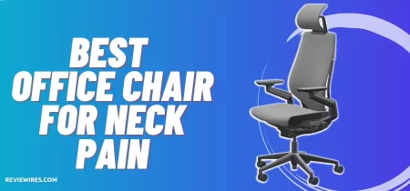 6 Best Office Chair For Neck Pain