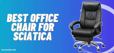 5 Best Office Chair For Sciatica