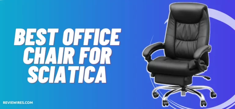 5 Best Office Chairs For Sciatica