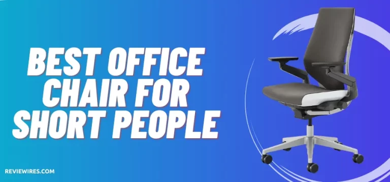 8 Best Office Chair For Short People