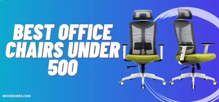 7 Best Office Chairs under $500