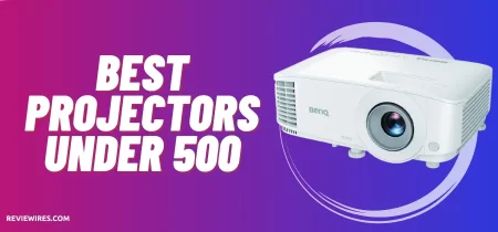8 Best Projectors under $500