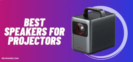 5 Best Speakers For Projectors