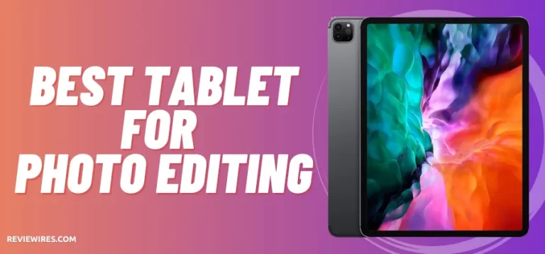 5 Best Tablet for Photo Editing