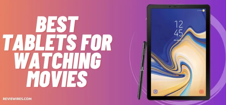 6 Best Tablets for Watching Movies