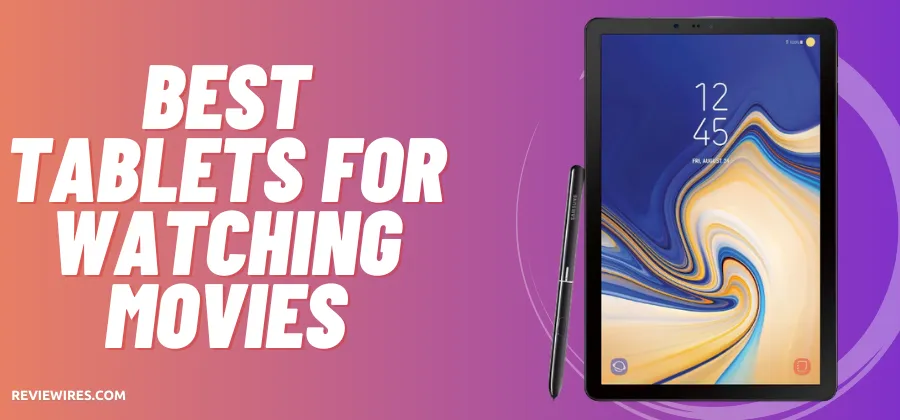 best-tablet-for-watching-movies-pro-picks-filmosphere