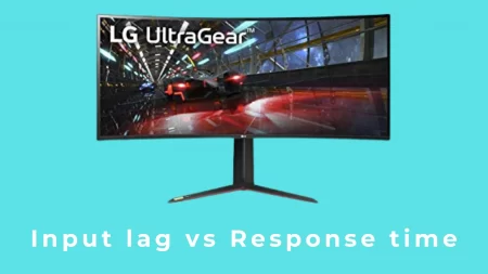 Input lag vs Response time? What’s the Difference & Benefits