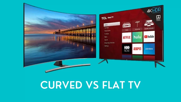 CURVED VS FLAT TV – Which is best for You